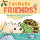Can We Be Friends?: Unexpected Animal Friendships from around the World By Erica Sirotich, Erica Sirotich (Illustrator) Cover Image
