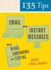 135 Tips On Email And Instant Messages: Plus Blogs, Chatrooms, and Texting By Sheryl Lindsell-Roberts Cover Image