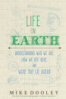 Life on Earth: Understanding Who We Are, How We Got Here, and What May Lie Ahead Cover Image