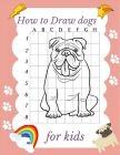 How to Draw dogs for kids: Inspire and funny Hours Of Creativity For Young Artists A Step-by-Step Drawing and Activity Book, Gifts For toddlers a By Nesto Artsy Cover Image