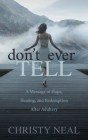 Don't Ever Tell: A Message of Hope, Healing, and Redemption After Adultery By Christy Neal Cover Image