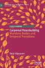 Corporeal Peacebuilding: Mundane Bodies and Temporal Transitions (Rethinking Peace and Conflict Studies) By Tarja Väyrynen Cover Image