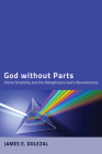 God Without Parts: Divine Simplicity and the Metaphysics of God's Absoluteness By James E. Dolezal, Paul Helm (Foreword by) Cover Image