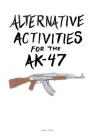 Alternative Activities for the AK47 By Aaron Young Cover Image