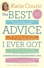 The Best Advice I Ever Got: Lessons from Extraordinary Lives By Katie Couric Cover Image