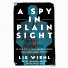 A Spy in Plain Sight: The Inside Story of the FBI and Robert Hanssen―america's Most Damaging Russian Spy Cover Image