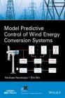 Model Predictive Control of Wind Energy Conversion Systems By Venkata Yaramasu, Bin Wu Cover Image