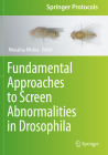 Fundamental Approaches to Screen Abnormalities in Drosophila (Springer Protocols Handbooks) By Monalisa Mishra (Editor) Cover Image