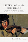 Listening to the Fur Trade: Soundways and Music in the British North American Fur Trade, 1760–1840 (McGill-Queen's Studies in Early Canada / Avant le Canada #3) By Daniel Robert Laxer Cover Image