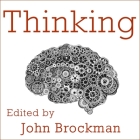 Thinking: The New Science of Decision-Making, Problem-Solving, and Prediction By John Brockman, John Brockman (Editor), Tom Perkins (Read by) Cover Image
