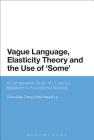 Vague Language, Elasticity Theory and the Use of 'Some': A Comparative Study of L1 and L2 Speakers in Educational Settings Cover Image