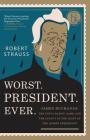 Worst. President. Ever.: James Buchanan, the POTUS Rating Game, and the Legacy of the Least of the Lesser Presidents By Robert Strauss Cover Image