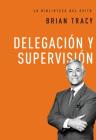 Delegación Y Supervisión By Brian Tracy Cover Image
