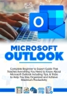 Microsoft Outlook 2022: Complete Beginner to Expert Guide That Teaches Everything You Need to Know About Microsoft Outlook Including Tips & Tr By Tabina Hendrick Cover Image