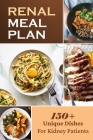 Renal Meal Plan: 150+ Unique Dishes For Kidney Patients: Get Started With Cooking By Josiah Midcap Cover Image