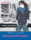 What Is Your Newest Wrinkle?: Fashions Coloring Book By Jupiter Kids Cover Image