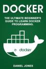 Docker: The Ultimate Beginner's Guide to Learn Docker Programming Cover Image