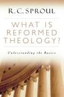 What Is Reformed Theology?: Understanding the Basics Cover Image