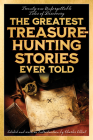 The Greatest Treasure-Hunting Stories Ever Told: Twenty-One Unforgettable Tales of Discovery By Charles Elliott (Editor) Cover Image