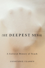 The Deepest Sense: A Cultural History of Touch (Studies in Sensory History) By Constance Classen Cover Image