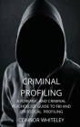 Criminal Profiling: A Forensic and Criminal Psychology Guide to FBI and Statistical Profiling (Introductory #27) Cover Image