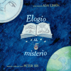 Elogio al misterio By Ada Limón, Peter Sís (Illustrator), Roque Raquel Salas Rivera (Translated by) Cover Image