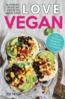 Love Vegan: The Ultimate Mexican Cookbook: Easy Authentic Plant Based Recipes Anyone Can Cook Cover Image