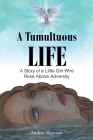 A Tumultuous Life: A Story of a Little Girl Who Rose Above Adversity By Andrea Sherman Cover Image