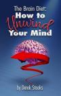 The Brain Diet: : How to Unwind Your Mind By Derek Stooks Cover Image