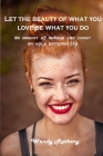 Let the beauty of what you love be what you do: No amount of makeup can cover an ugly personality By Wendy Rothery Cover Image