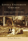 Loyola University Chicago (Campus History) By Kathryn A. Young, Ashley Howdeshell Cover Image