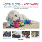 Home Alone and Happy!: Essential life skills for preventing separation anxiety in dogs and puppies By Kate Mallatratt Cover Image