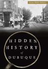 Hidden History of Dubuque By Susan Miller Hellert Cover Image
