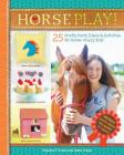 Horse Play!: 25 Crafts, Party Ideas & Activities for Horse-Crazy Kids By Deanna F. Cook, Katie Craig Cover Image