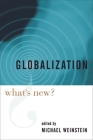 Globalization: What's New? By Michael Weinstein (Editor) Cover Image