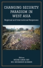 CHANGING SECURITY PARADIGM IN WEST ASIA Regional and International Responses By Meena Singh Roy, MD Muddassir Quamar Cover Image