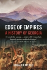 Edge of Empires: A History of Georgia By Donald Rayfield Cover Image