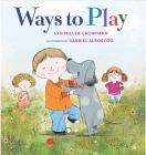 Ways to Play By Lyn Miller-Lachmann, Gabriel Alborozo (Illustrator) Cover Image