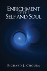 Enrichment of the Self and Soul By Richard J. Choura Cover Image