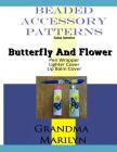 Beaded Accessory Patterns: Butterfly And Flower Pen Wrap, Lip Balm Cover, and Lighter Cover By Gilded Penguin, Grandma Marilyn Cover Image