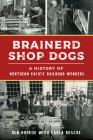 Brainerd Shop Dogs: A History of Northern Pacific Railroad Workers (Transportation) By Robert Roscoe, Carla Roscoe (With) Cover Image