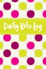 Daily Keto Log: Ketogenic Meal Tracker - Keep a Daily Record of Your Meals and Snacks, Water and Alcohol Intake, Ketone and Glucose Re Cover Image