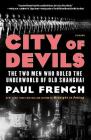 City of Devils: The Two Men Who Ruled the Underworld of Old Shanghai By Paul French Cover Image