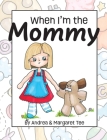When I'm the Mommy By Andrea Suzanne Tee, Margaret Anne Tee (Created by) Cover Image