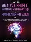 How To Analyze People, Emotional Intelligence (EQ) & Manipulation Protection (2 in 1): The Truth About Dark Psychology + Speed Reading, Body Language, By Unlimited Potential Publications Cover Image