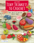 Tiny Trinkets to Crochet: More Than 50 Cute and Easy Crochet Trinkets By Susie Johns Cover Image