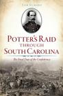 Potter's Raid Through South Carolina: The Final Days of the Confederacy (Civil War) By Tom Elmore Cover Image