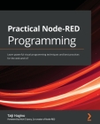 Practical Node-RED Programming: Learn powerful visual programming techniques and best practices for the web and IoT Cover Image