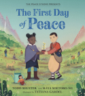 The First Day of Peace By Todd Shuster, Maya Soetoro-Ng, Tatiana Gardel (Illustrator) Cover Image