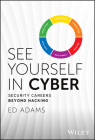 See Yourself in Cyber: Security Careers Beyond Hacking By Ed Adams Cover Image